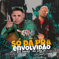Só Dá pra Envolvidão - eoo kendy & MC JOHN JB