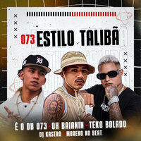 073 Estilo Talibã - É O DB 073 & Oh Baianin & Teko Bolado & Dj Kastro & Moreno No Beat