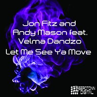 Let Me See Ya Move - Jon Fitz & Andy Mason & Velma Dandzo