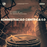 Administração Científica 6.0 - DJ MENOR DA DZ7 & MC Marisa Pecadora & DJ Gomez 011