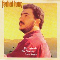 Üç Derdim Var - Ferhat Tunc