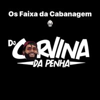 Os Faixa da Cabanagem - CORVINA DJ