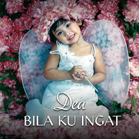 Bila Ku Ingat - Dea