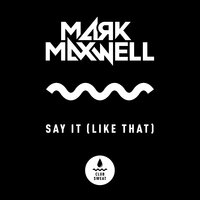 Say It (Like That) - Mark Maxwell