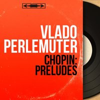24 Preludes, Op. 28: No. 7 in A Major, Andantino - Vlado Perlemuter & Фридерик Шопен
