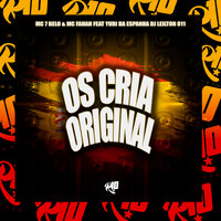 Os Cria Original - YURI DA ESPANHA & MC 7 Belo & Mc Fahah & DJ LEILTON 011