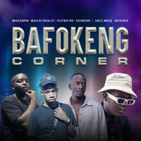 BAFOKENG CORNER - Plxyboy705 & Musa De Vocali$t & MkhazinPro & Vusinator & SuG El MusiQ & Nathi Nice