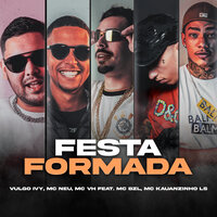 Festa Formada - Vulgo Ivy & MC NEU & MC VH & Mc BZL & Mc Kauanzinho LS
