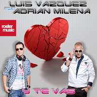 Y Te Vas - Luis Vazquez & Adrian Milena