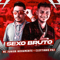 Sexo Bruto - Mc Junior Novamente & Cleytinho Paz & Riick no Beat