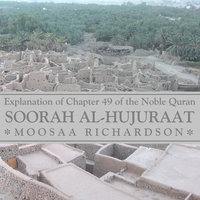 Explanation of Soorah Al-Hujuraat, Part 4: Verses 7-10 - Moosaa Richardson