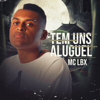 Tem Uns Aluguel - Mc LBX