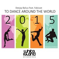 To Dance Around The World 2015 - Deejay Balius & Fabicast