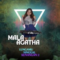 lungamu ninggal kenangan 2 - MALA AGATHA