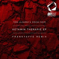 Ketamin Therapie - Toni Alvarez & Rouss Noir