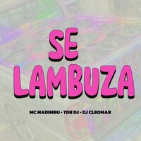Se Lambuza - MC MADIMBU & TDR DJ & DJ Cleomar