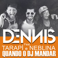 Quando o Dj Mandar - Dennis Dj & Neblina, Tarapi & Dennis Dj