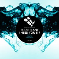 I Need You - Pulse Plant