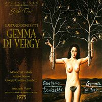 Gemma di Vergy: Act I, "Una preghiera unanime per Gemma… Mi togliesti a un sol ardente" - Montserrat Caballé & Renato Bruson & Armando Gatto & Chorus of the Teatro San Carlo & Orchestra of the Teatro San Carlo & Giorgio Casellato Lamberti & Гаэтано Доницетти