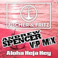 Aloha Heja Hey - Fischer & Andrew Spencer