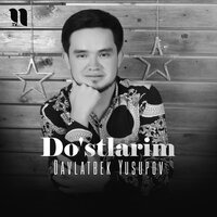 Do'stlarim - Давлатбек Юсупов