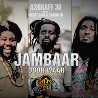 Jambaar Door Waar - Ashraff 30 feat. Ombre Zion & Sangue Bi & Ashraff 30 & OMBRE ZION & Sangue Bi