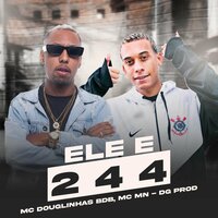 Ele É 244 - MC Douglinhas BDB & MC MN