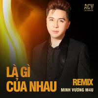Là Gì Của Nhau? - Minh Vuong M4u