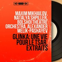 A Life for the Tsar, Act III: Recitative. "Moy rodimyy, chto za vesti?" - Duet. "Ty, synok moy, v boy poydesh tolko malost podrastesh" (Vanya, Susanin) - Оркестр Большого театра & Melik Pashayev & Максим Михайлов & Bolshoi Theatre Orchestra, Alexander Melik-Pashayev, Elena Antonova, Maxim Mikhailov & Elena Antonova & Михаил Иванович Глинка