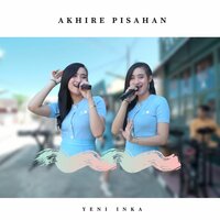 Akhire Pisahan - Yeni Inka