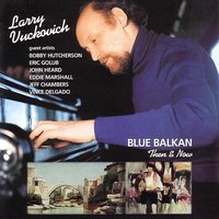 Blue Balkan - Bobby Hutcherson & Larry Vuckovich & Eric Golub & Paul Breslin & Eddie Moore