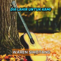 Dia lahir untuk kami - WAREN SIHOTANG