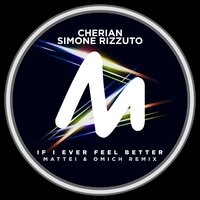 If I Ever Feel Better - CHERIAN & Simone Rizzuto & Mattei & Omich