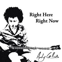 Right Here, Right Now - Andy Collins