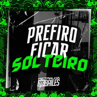 Prefiro Ficar Solteiro - MC Nauan & DJ Caaio Doog