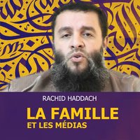 La famille et les médias, Pt.4 - Rachid Haddach