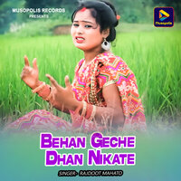 Behan Geche Dhan Nikate - Rajdoot Mahato