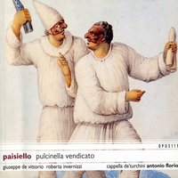 Pulcinella Vendicato: Act I Sc 1-2 - Polecenelluzzololuzzelo Moi - Antonio Florio & Cappella della Pietà de' Turchini & Roberta Invernizzi & Giuseppe de Vittorio & Giovanni Paisiello