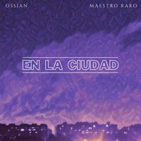 En la Ciudad - Ossian & Maestro Raro