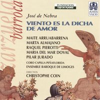 Viento Es la Dicha de Amor, Act II: Si Yo Te Obedezco (Aria) (Zéfiro) - Christophe Coin & Ensemble Baroque de Limoges & Maite Arruabarrena & Хосе де Небра