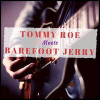 You Can't Say It All - Tommy Roe & Barefoot Jerry
