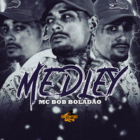 Medley Mc Bob Boladão - Mc Bob Boladão & Dj HB