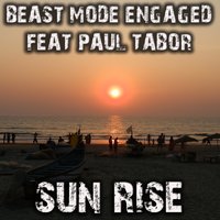 Sunrise - Beast Mode Engaged & Paul Tabor & DJ Purple Rabbit