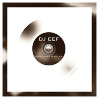 House Music Is My Life - Dj Eef