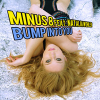 Bump Into You - Minus 8 & Natalia Wohler