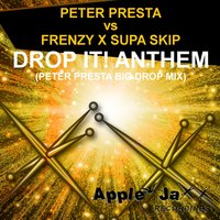 Drop It! Anthem - Peter Presta vs. Frenzy X Supa Skip & Peter Presta