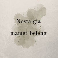 Nostalgia - Mamet beleng
