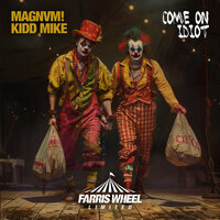 Come On Idiot - MAGNVM! & Kidd Mike
