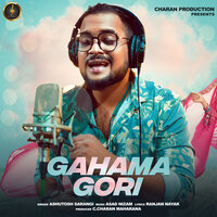 Gahama Gori - Ashutosh Sarangi & ASAD NIZAM