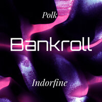 Bankroll - Indorfine & Polk